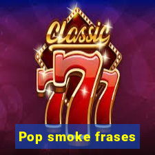 Pop smoke frases